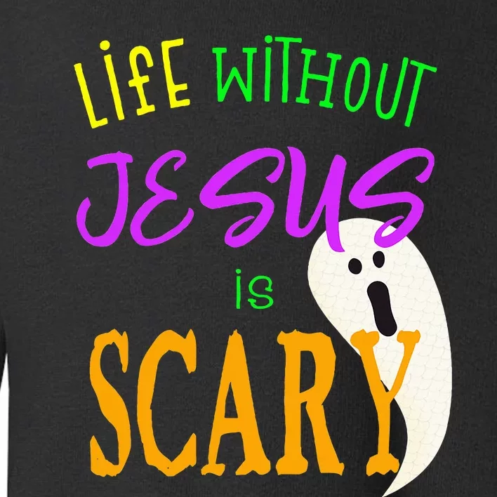 Life Without Jesus Is Scary Christian Halloween Toddler Sweatshirt