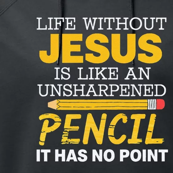 Life Without Jesus Unshepened Pencil Faith Belief Performance Fleece Hoodie