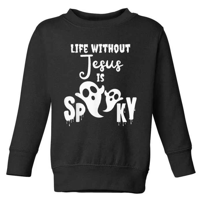 Life Without Jesus Is Spooky Ghost Christian Halloween Toddler Sweatshirt