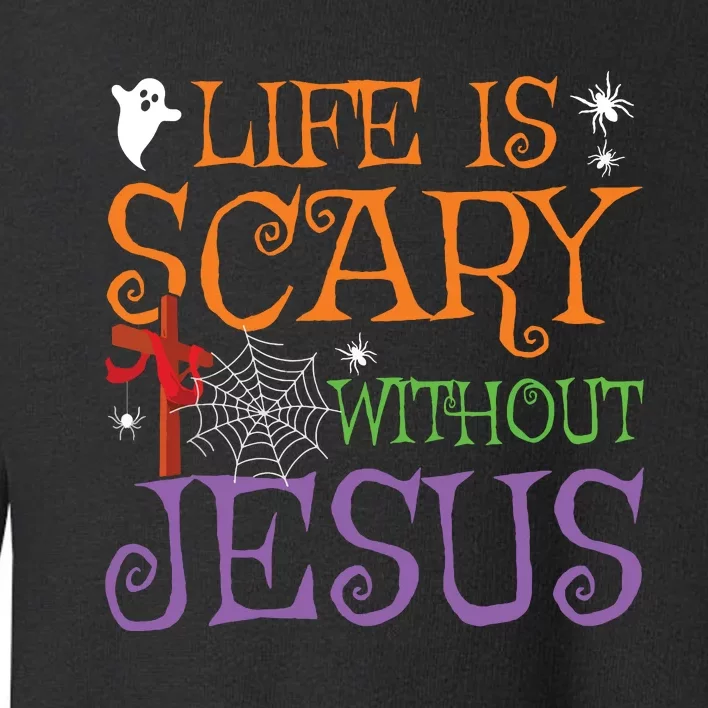 Life Without Jesus Is Scary Fall Christian Halloween Jesus Toddler Sweatshirt