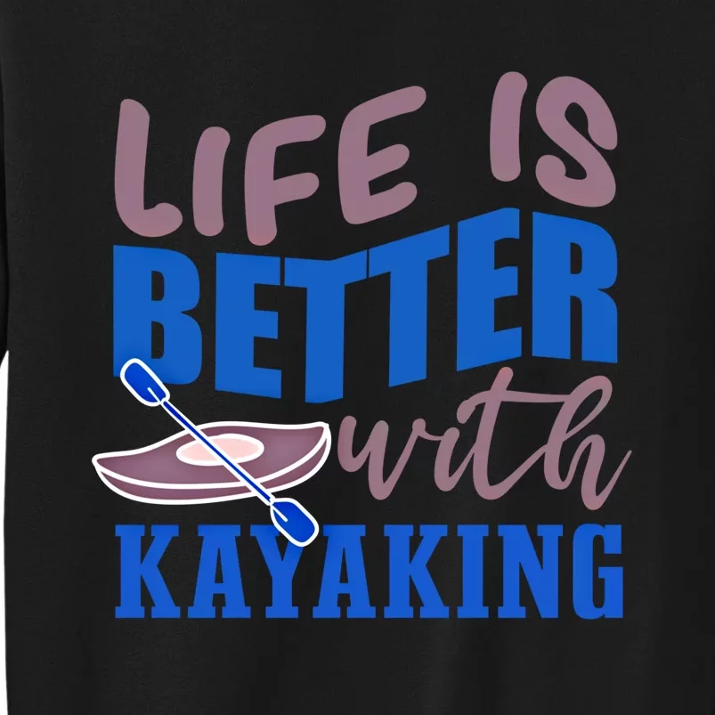 Life With Kayaking Canoe Water Sports Kayak Cool Gift Tall Sweatshirt