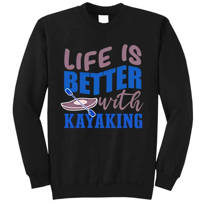 Life With Kayaking Canoe Water Sports Kayak Cool Gift Tall Sweatshirt