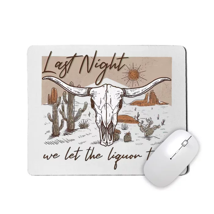 Last-Night We Let The Liquor Talk Cow Skull Western Country Mousepad