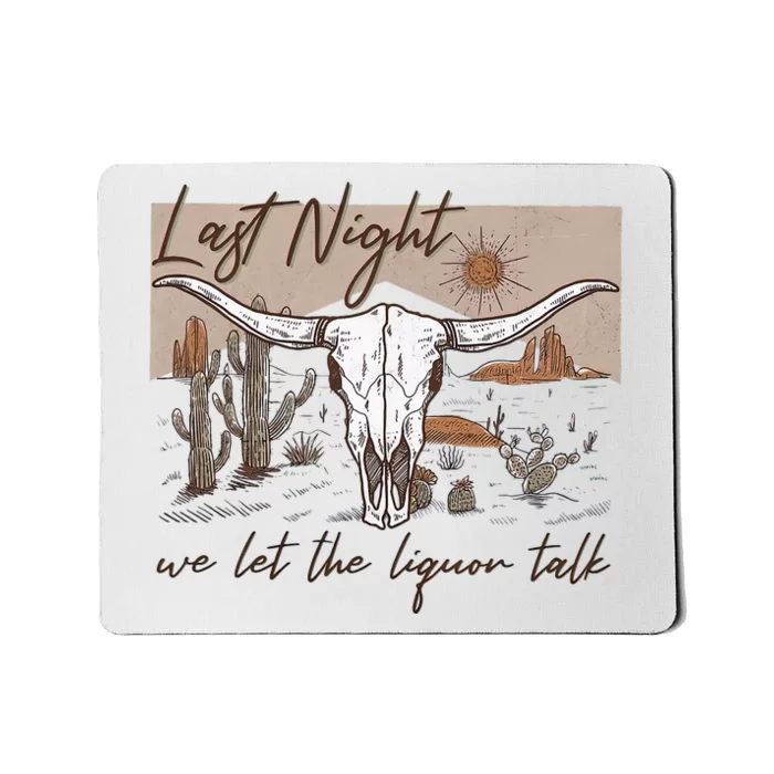 Last-Night We Let The Liquor Talk Cow Skull Western Country Mousepad