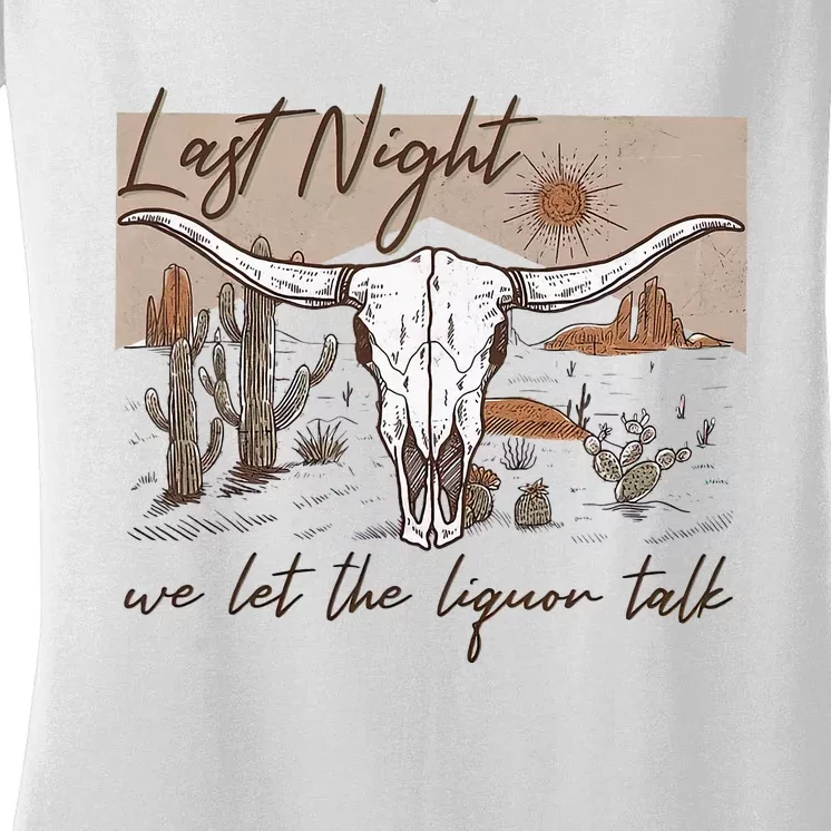 Last-Night We Let The Liquor Talk Cow Skull Western Country Women's V-Neck T-Shirt