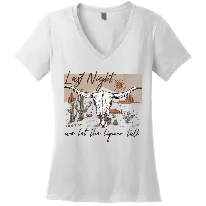 Last-Night We Let The Liquor Talk Cow Skull Western Country Women's V-Neck T-Shirt