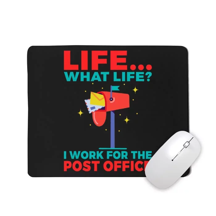 Life What Life I Work For The Post Office Mousepad