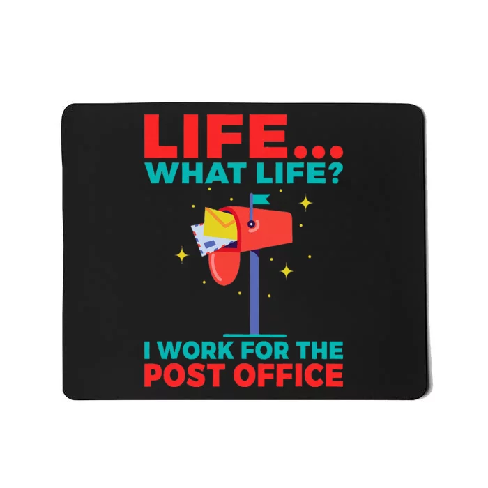 Life What Life I Work For The Post Office Mousepad