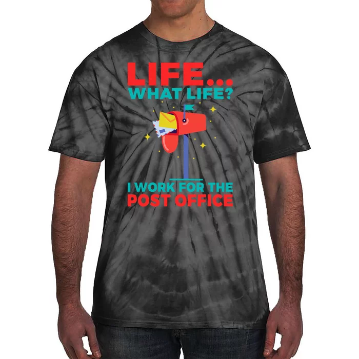 Life What Life I Work For The Post Office Tie-Dye T-Shirt