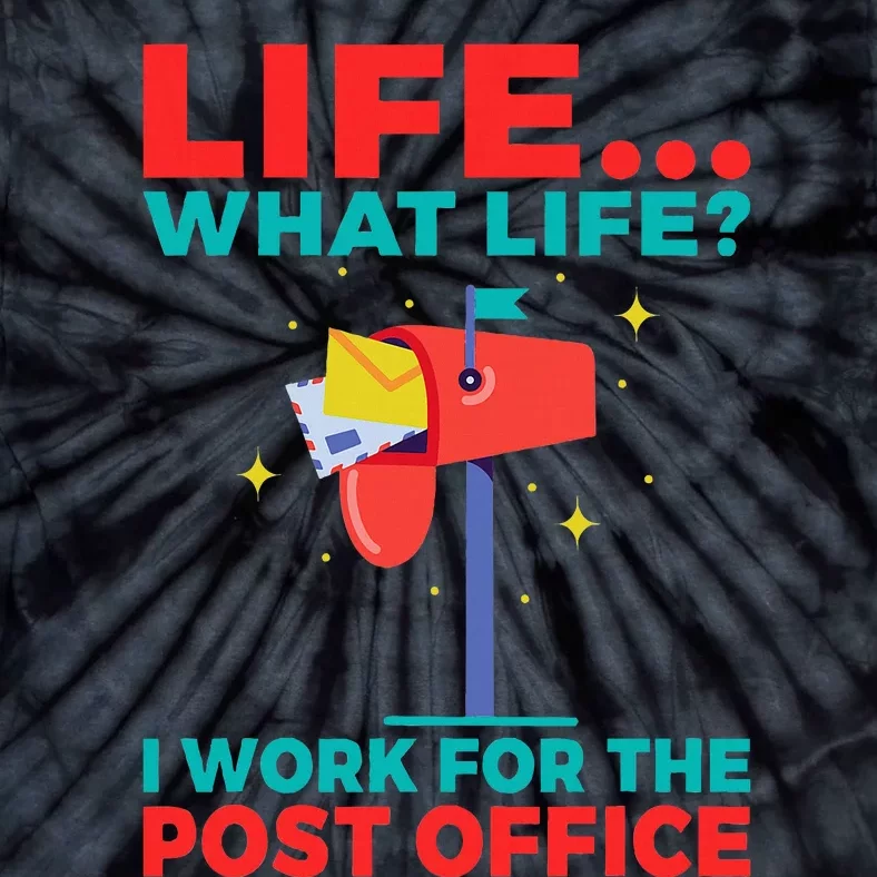 Life What Life I Work For The Post Office Tie-Dye T-Shirt