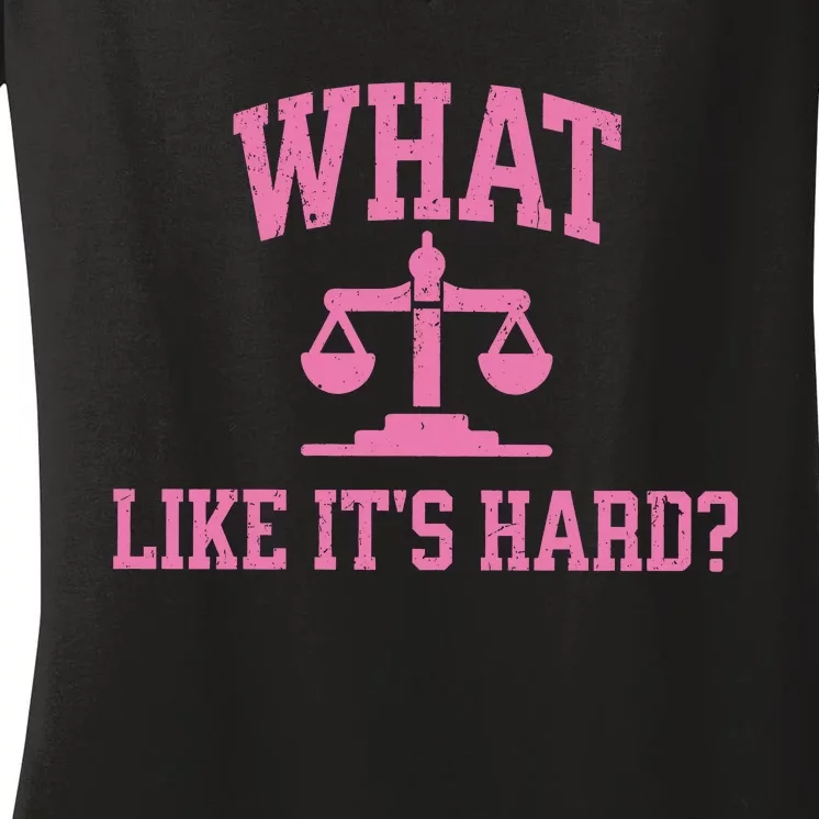 Lawyer What Like ItS Hard Women's V-Neck T-Shirt