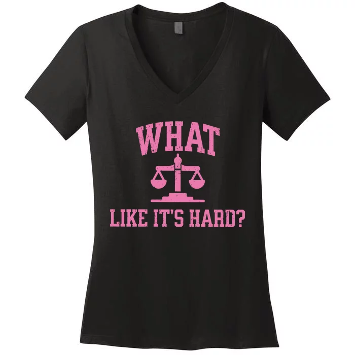 Lawyer What Like ItS Hard Women's V-Neck T-Shirt