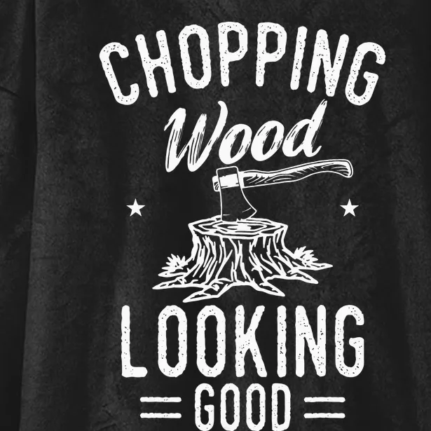 Lumberjack Woodcutter Logger Chopping Wood Looking Good Hooded Wearable Blanket