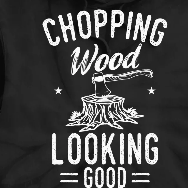 Lumberjack Woodcutter Logger Chopping Wood Looking Good Tie Dye Hoodie