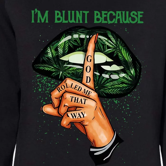 Lips Weed Leaf I'm Blunt God Rolled Me Funny 420 Marijuana Dripping Lips Womens California Wash Sweatshirt