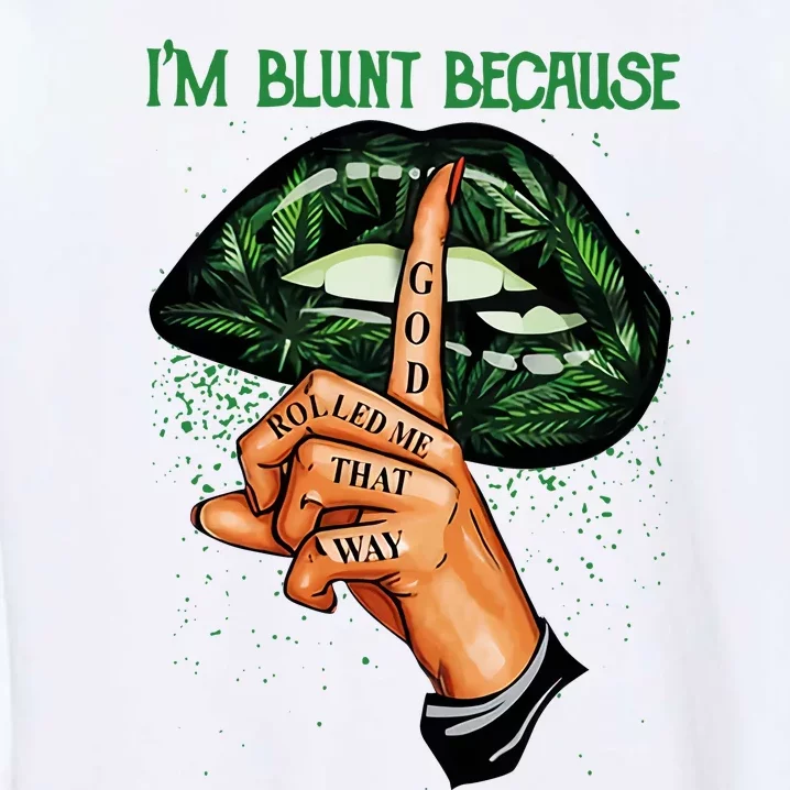 Lips Weed Leaf I'm Blunt God Rolled Me Funny 420 Marijuana Dripping Lips Garment-Dyed Sweatshirt