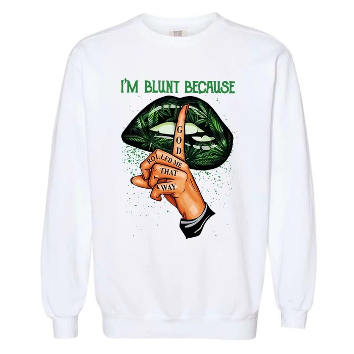 Lips Weed Leaf I'm Blunt God Rolled Me Funny 420 Marijuana Dripping Lips Garment-Dyed Sweatshirt