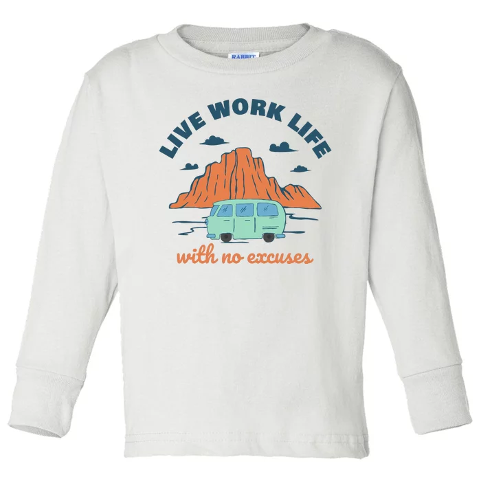 Live Work Life With No Excuses Toddler Long Sleeve Shirt