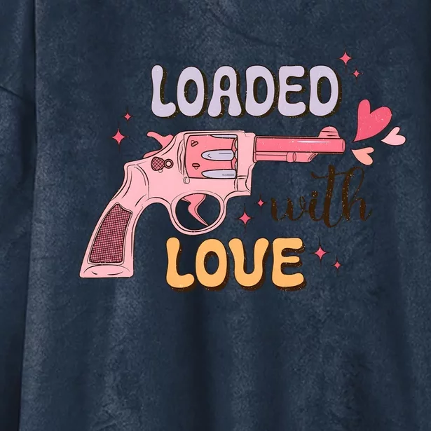 Loaded With Love Funny Valentines Day Hooded Wearable Blanket