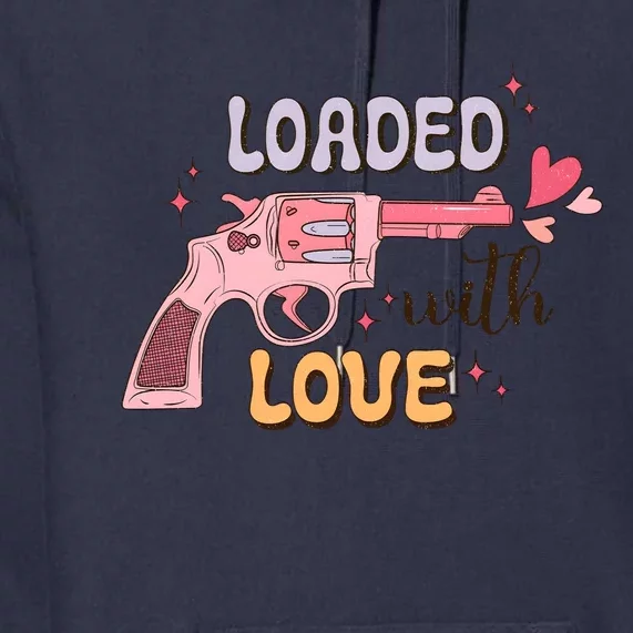 Loaded With Love Funny Valentines Day Premium Hoodie