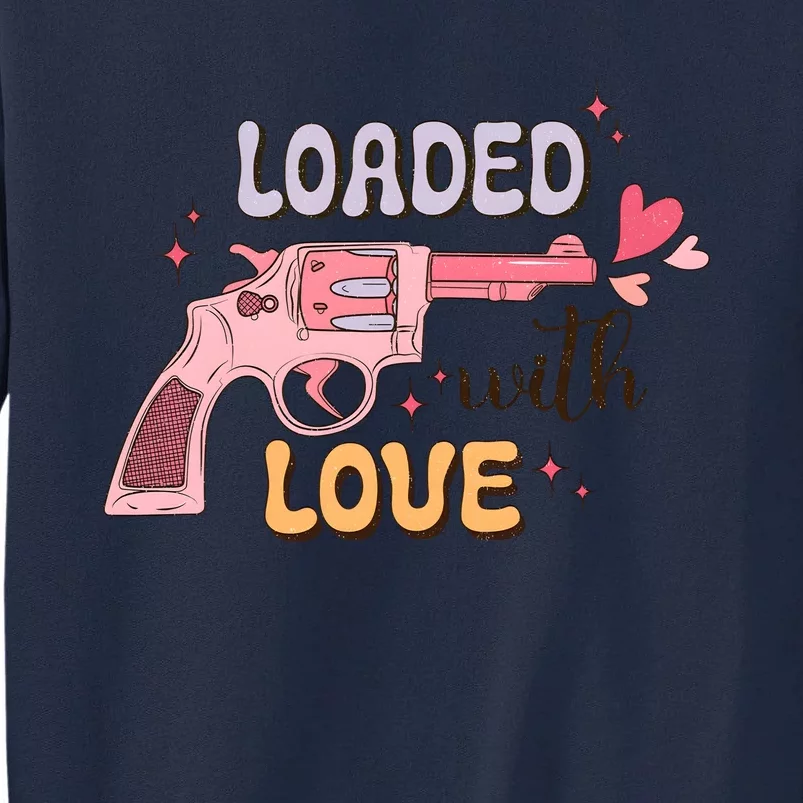 Loaded With Love Funny Valentines Day Tall Sweatshirt