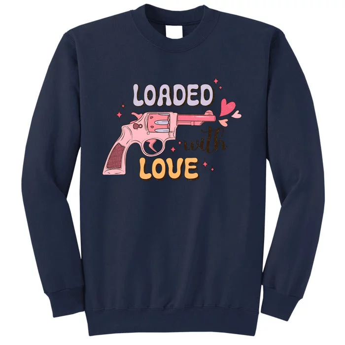 Loaded With Love Funny Valentines Day Tall Sweatshirt