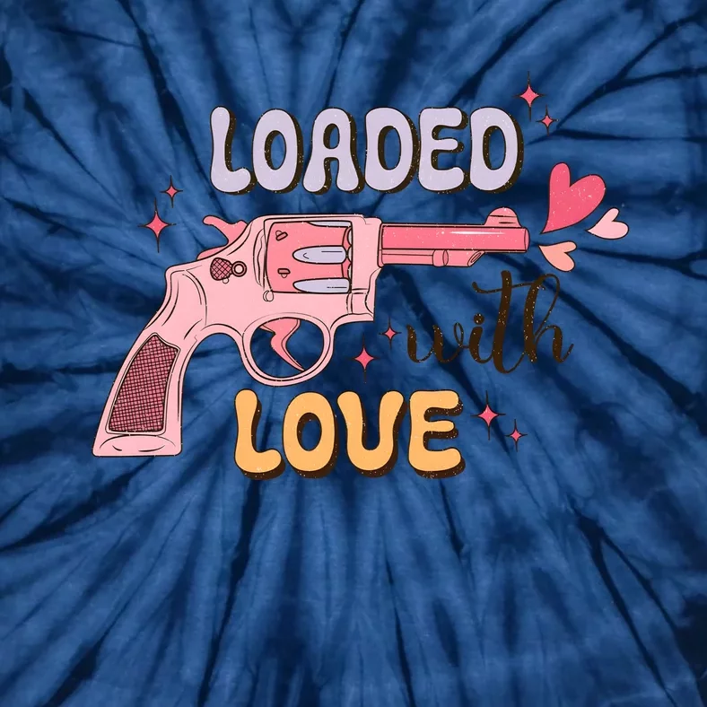 Loaded With Love Funny Valentines Day Tie-Dye T-Shirt