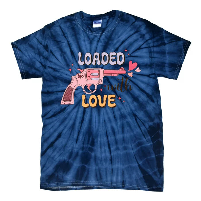 Loaded With Love Funny Valentines Day Tie-Dye T-Shirt