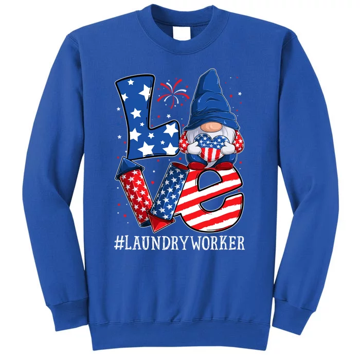 Laundry Worker Love 4th Of July Gnome Usa Patriotic Gift Tall Sweatshirt