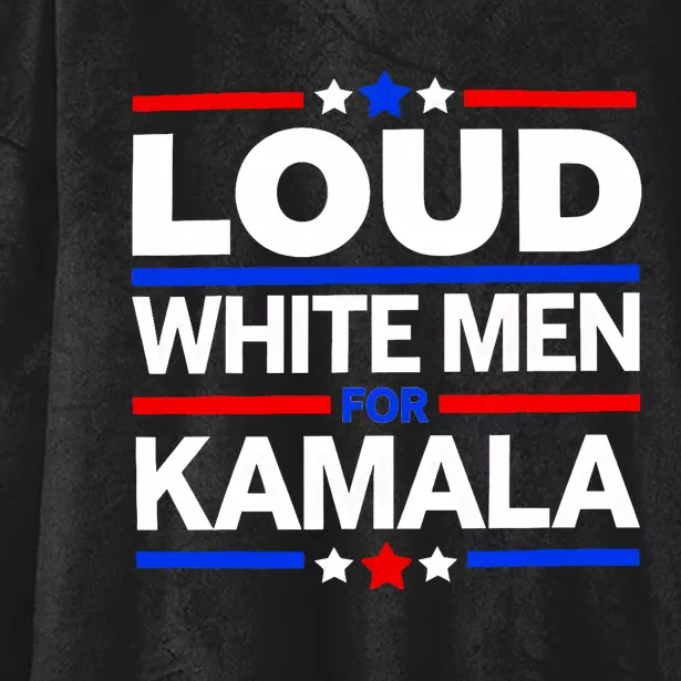 Loud White Man For Kamala Harris Kamala For President 2024 Hooded Wearable Blanket