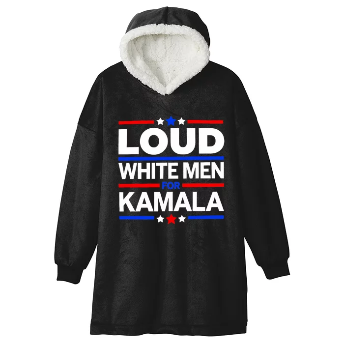 Loud White Man For Kamala Harris Kamala For President 2024 Hooded Wearable Blanket