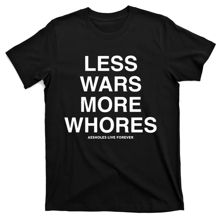 Less Wars More Whores T-Shirt