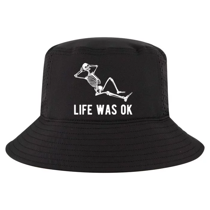 Life Was Ok Funny Dead Skeleton Cool Comfort Performance Bucket Hat