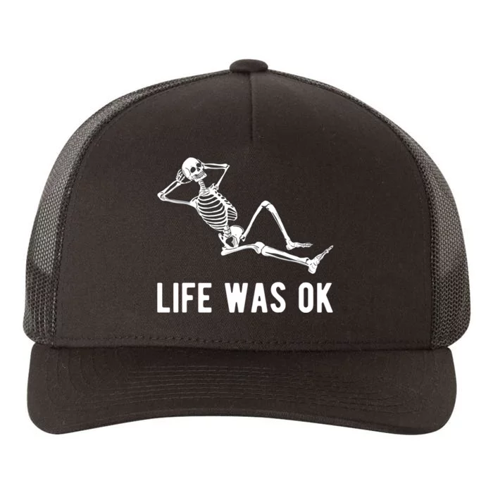 Life Was Ok Funny Dead Skeleton Yupoong Adult 5-Panel Trucker Hat