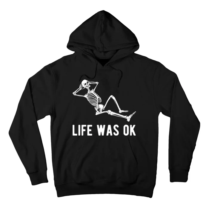 Life Was Ok Funny Dead Skeleton Hoodie