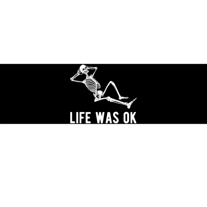 Life Was Ok Funny Dead Skeleton Bumper Sticker