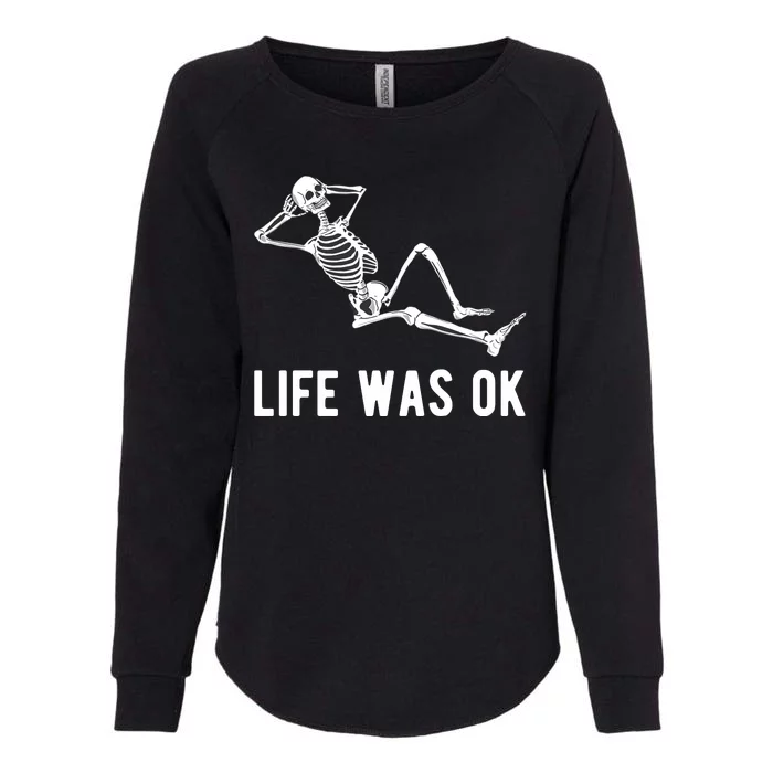 Life Was Ok Funny Dead Skeleton Womens California Wash Sweatshirt