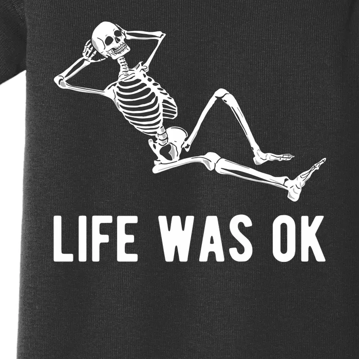 Life Was Ok Funny Dead Skeleton Baby Bodysuit