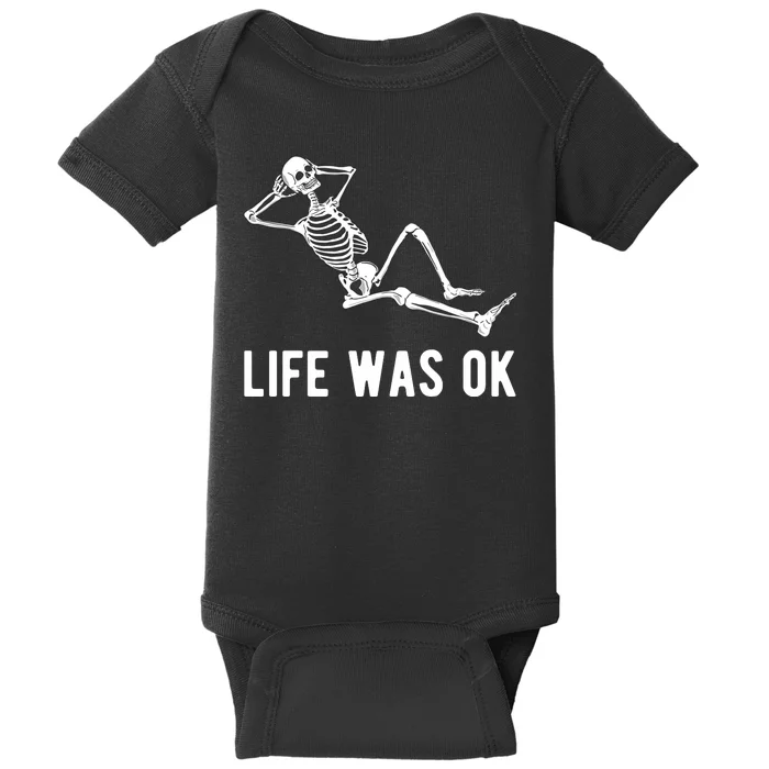 Life Was Ok Funny Dead Skeleton Baby Bodysuit