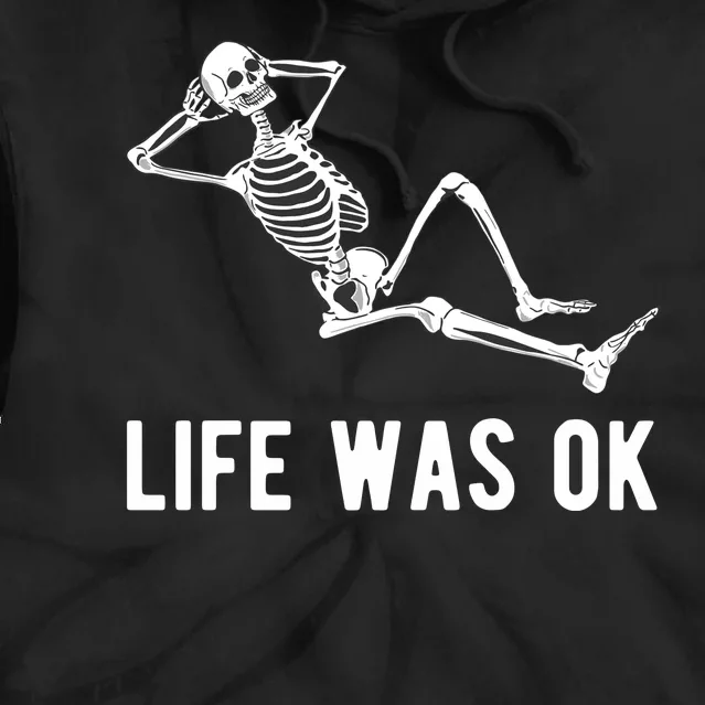 Life Was Ok Funny Dead Skeleton Tie Dye Hoodie