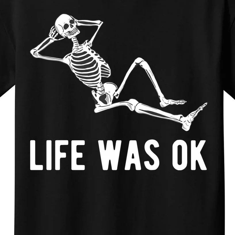 Life Was Ok Funny Dead Skeleton Kids T-Shirt