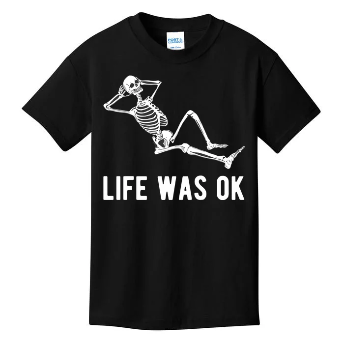 Life Was Ok Funny Dead Skeleton Kids T-Shirt