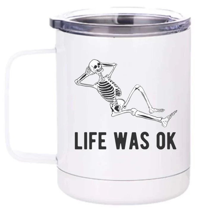 Life Was Ok Funny Dead Skeleton Front & Back 12oz Stainless Steel Tumbler Cup