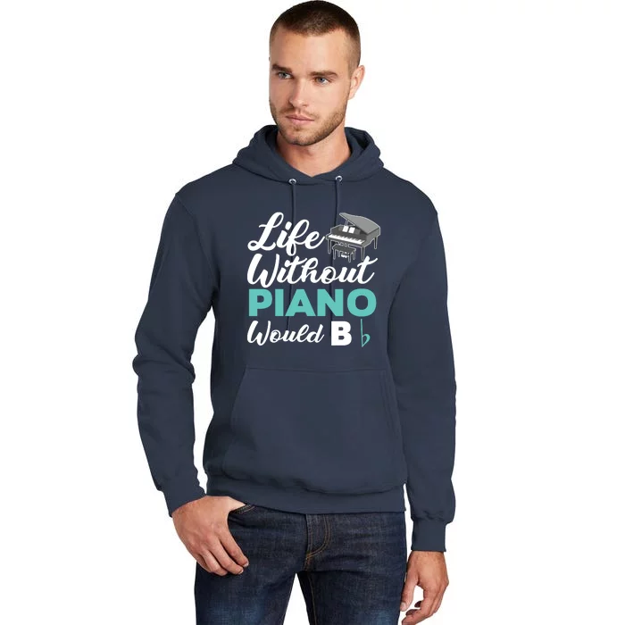 Life Without Piano Would B Flat Funny Piano Tall Hoodie