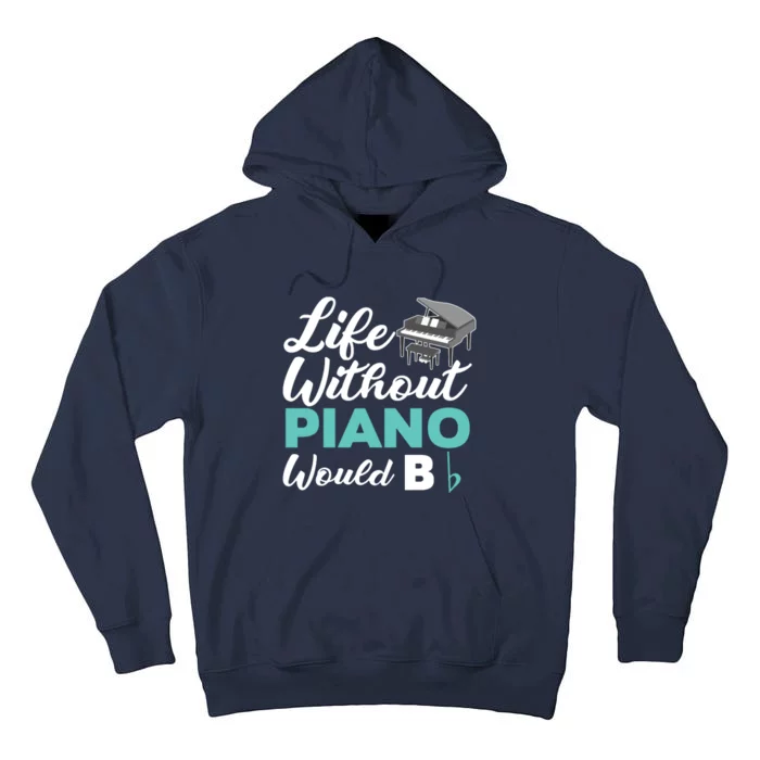 Life Without Piano Would B Flat Funny Piano Tall Hoodie