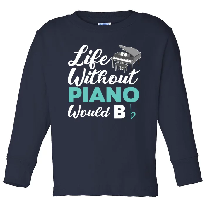 Life Without Piano Would B Flat Funny Piano Toddler Long Sleeve Shirt