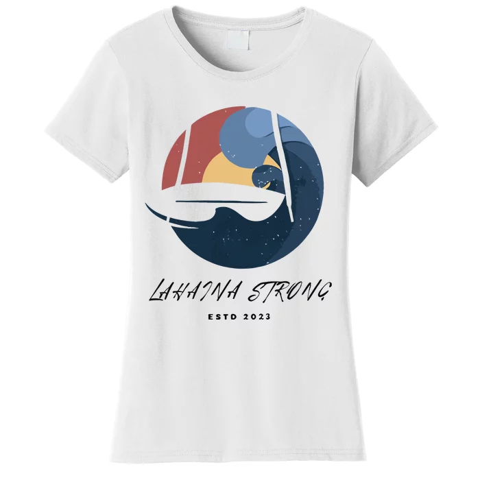 Lahaina Wildfire Rebuild Reviving The Heart Of Maui Women's T-Shirt