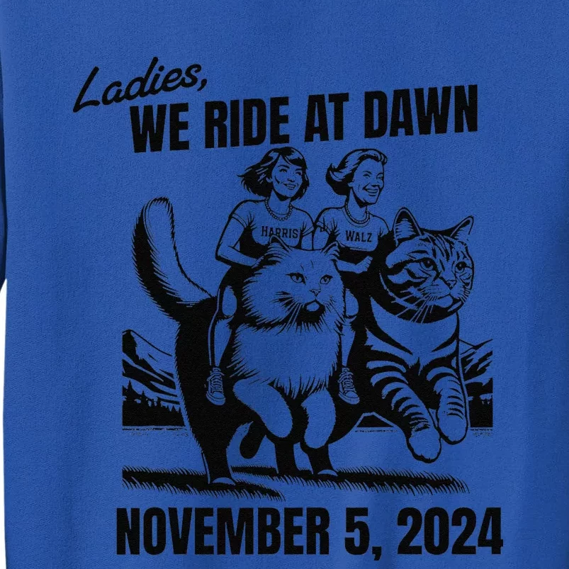 Ladies We Ride At Dawn November 5 2024 Cat Lady Election Sweatshirt