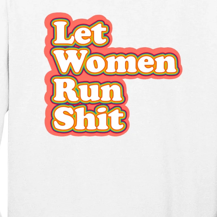 Let Women Run Shit Tall Long Sleeve T-Shirt