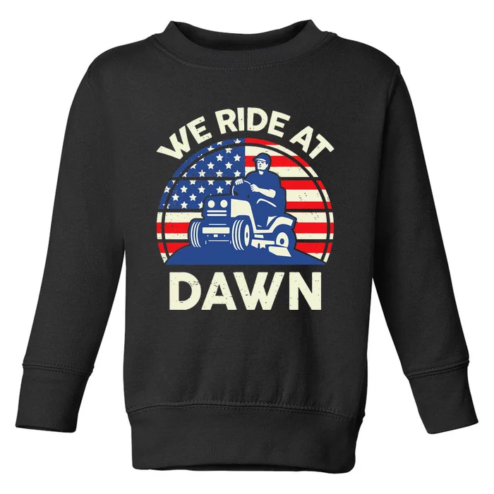 LawnMowing We Ride At Dawn LawnMower Toddler Sweatshirt